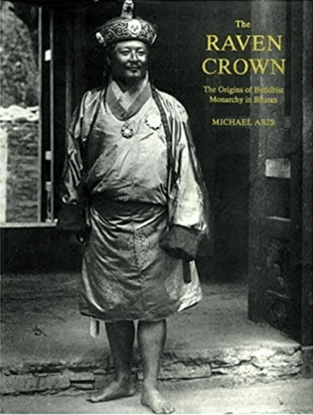The Raven Crown: The Origins of Buddhist Monarch of Bhutan