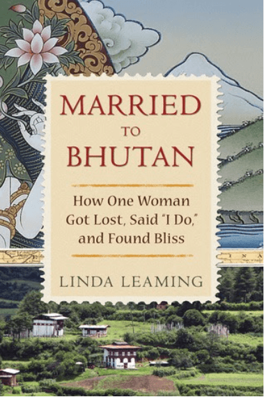 Married to Bhutan: How One Woman Got Lost, Said I Do, and Found Blis